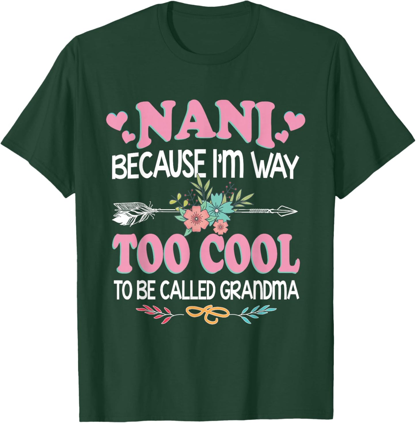 Nani Because I'm Way Too Cool To Be Called Grandma Gifts T-Shirt - T-Shirt | Forest