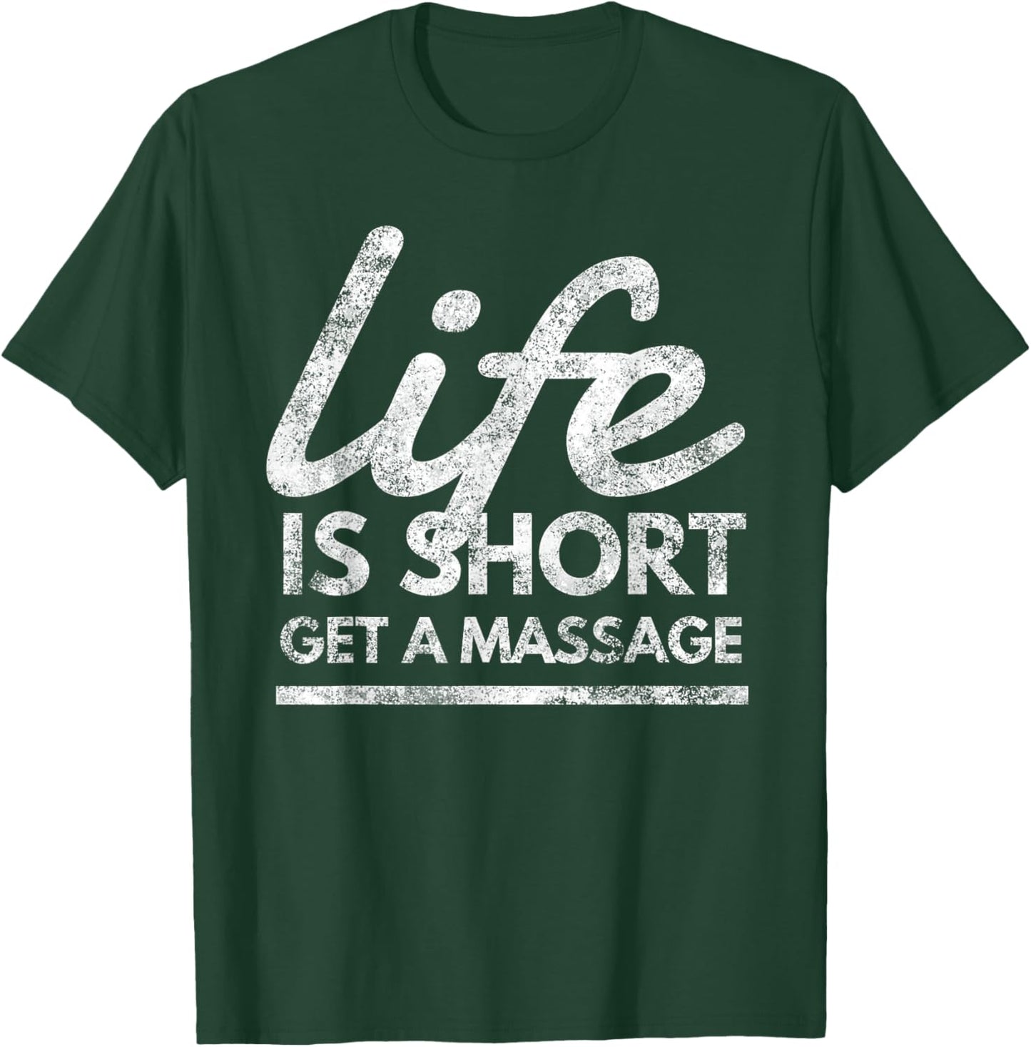 Life Is Short Get A Massage Relaxation T-Shirt - T-Shirt | Forest