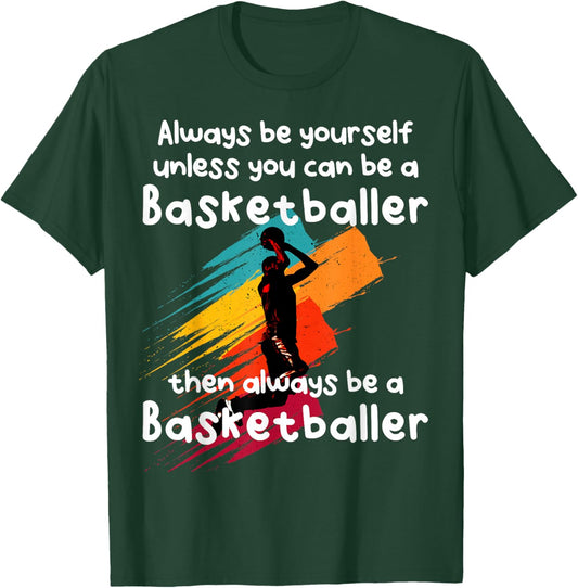 Always be yourself unless you can be a Basketball Player T-Shirt - T-Shirt | Forest