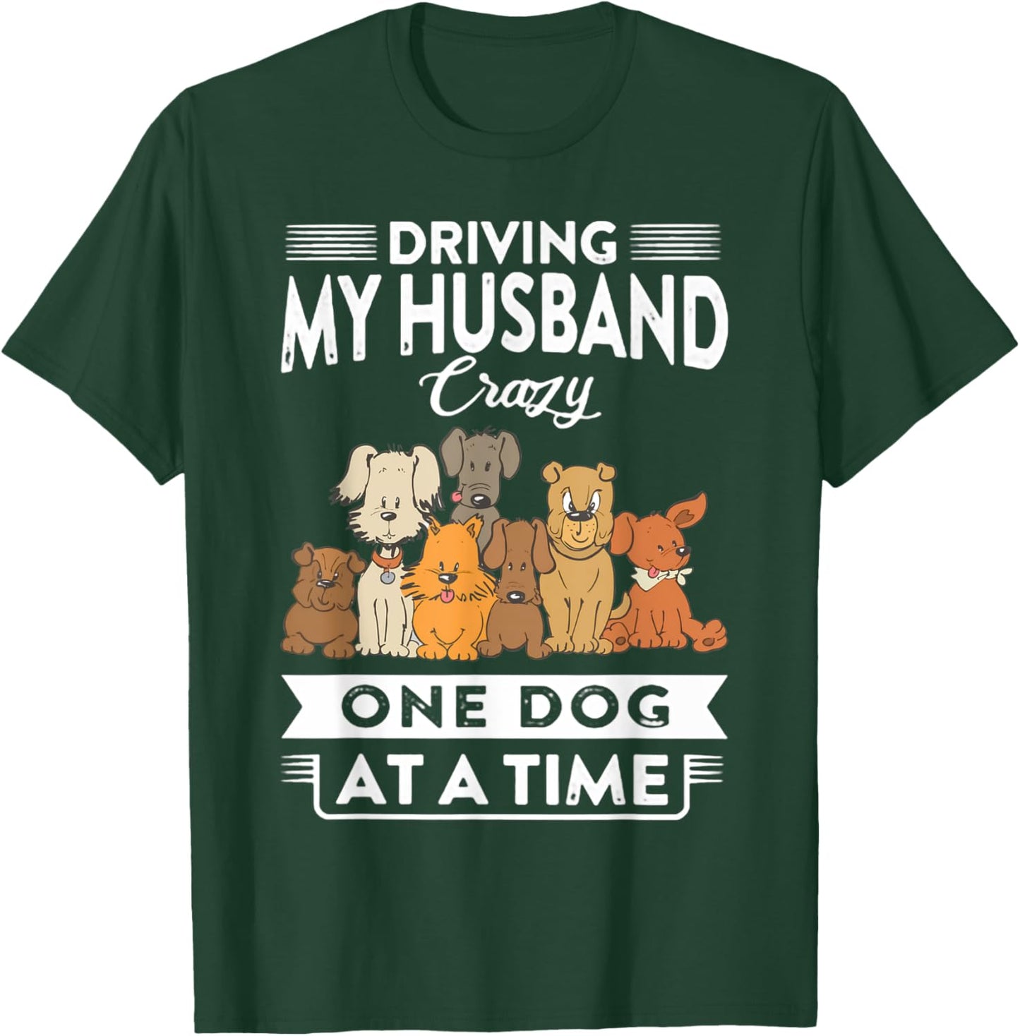 Driving my husband crazy one dog at a time dog lover T-Shirt - T-Shirt | Forest