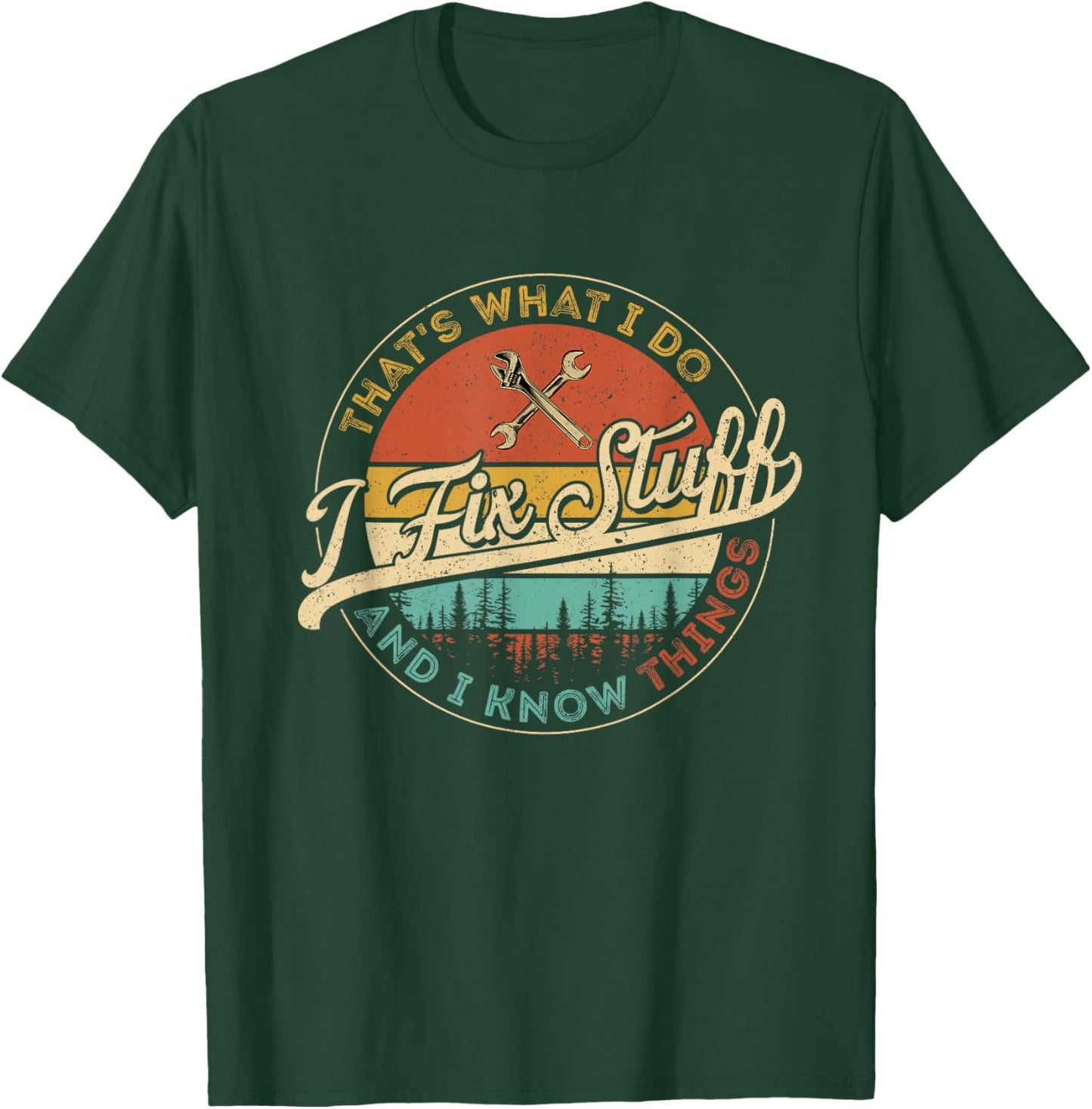 Vintage That's What I Do I Fix Stuff And I Know Things T-Shirt - T-Shirt | Forest