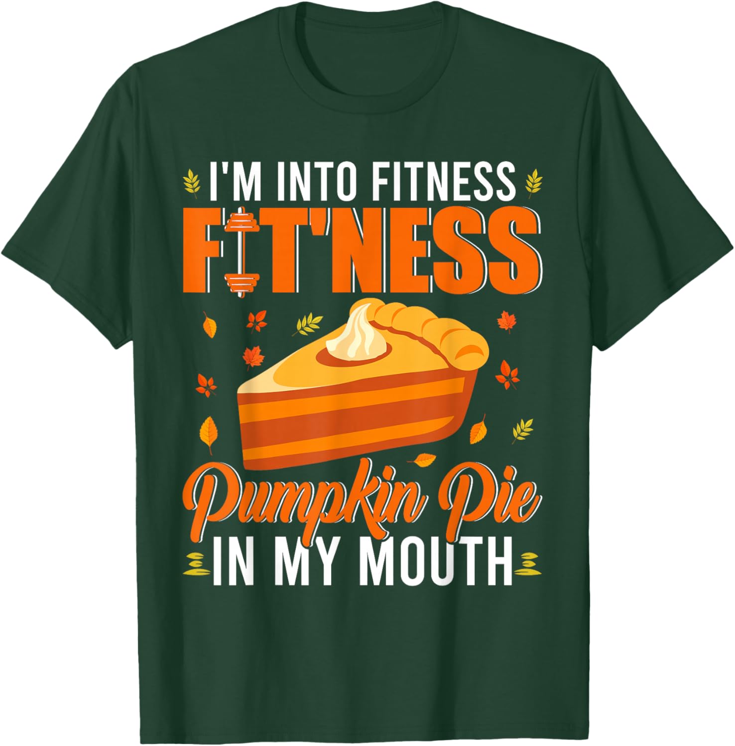 I'm Into Fitness Pumpkin Pie In My Mouth Cute Thanksgiving T-Shirt - T-Shirt | Forest