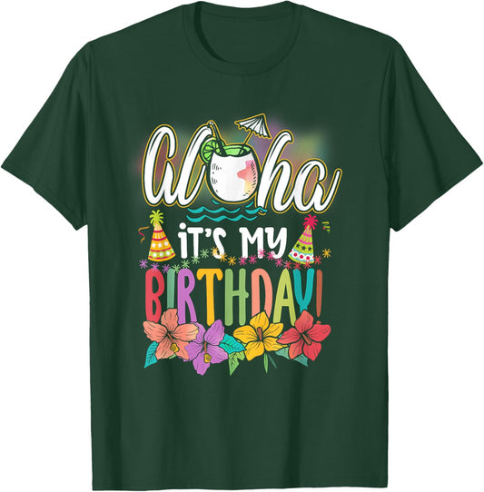 Aloha It is My Birthday Hawaiian Aloha Beaches Hawaii Summer T-Shirt - T-Shirt | Forest