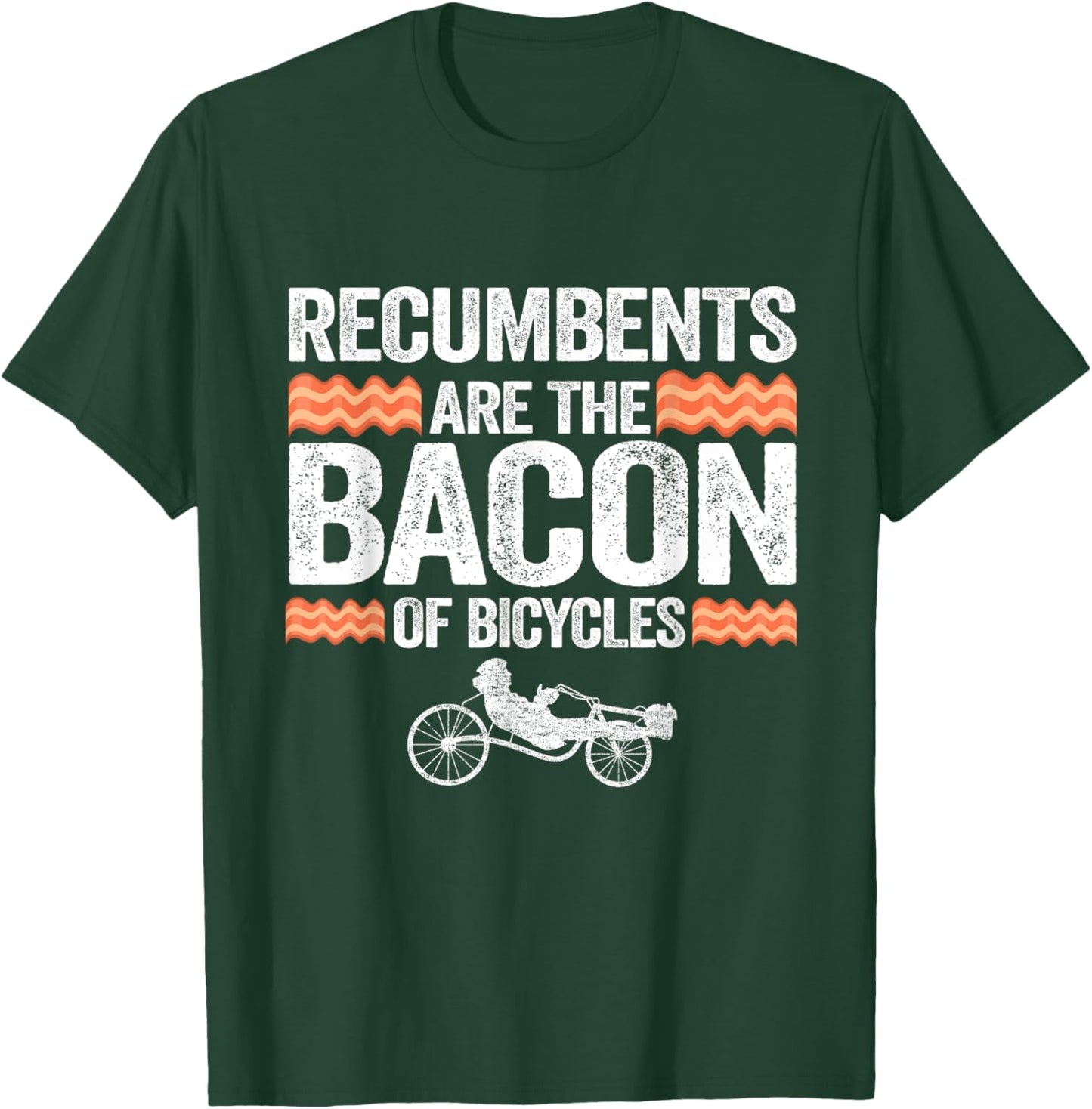Recumbents Are The Bacon Of Bicycles Trike Bike Recumbent T-Shirt - T-Shirt | Forest