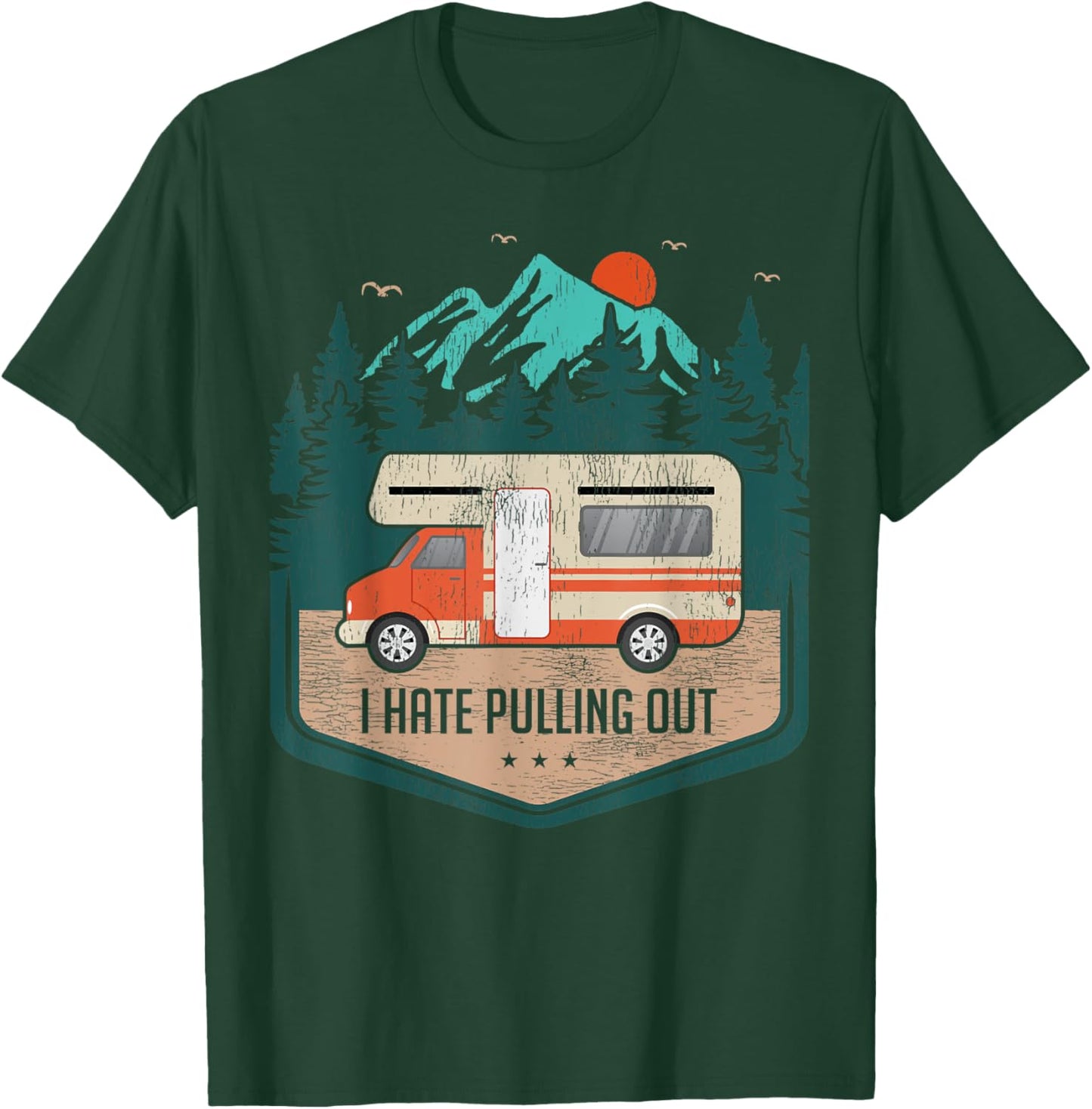 Funny RV Camping Lover I Hate Pulling Out T-Shirt - T-Shirt | Forest