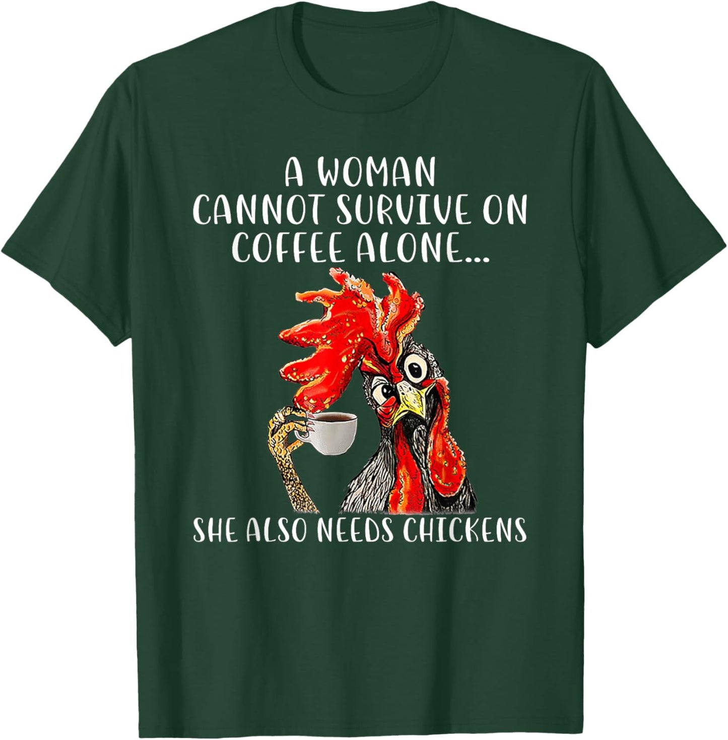 A Woman Cannot Survive On Coffee Alone She Needs Chickens T-Shirt - T-Shirt | Forest