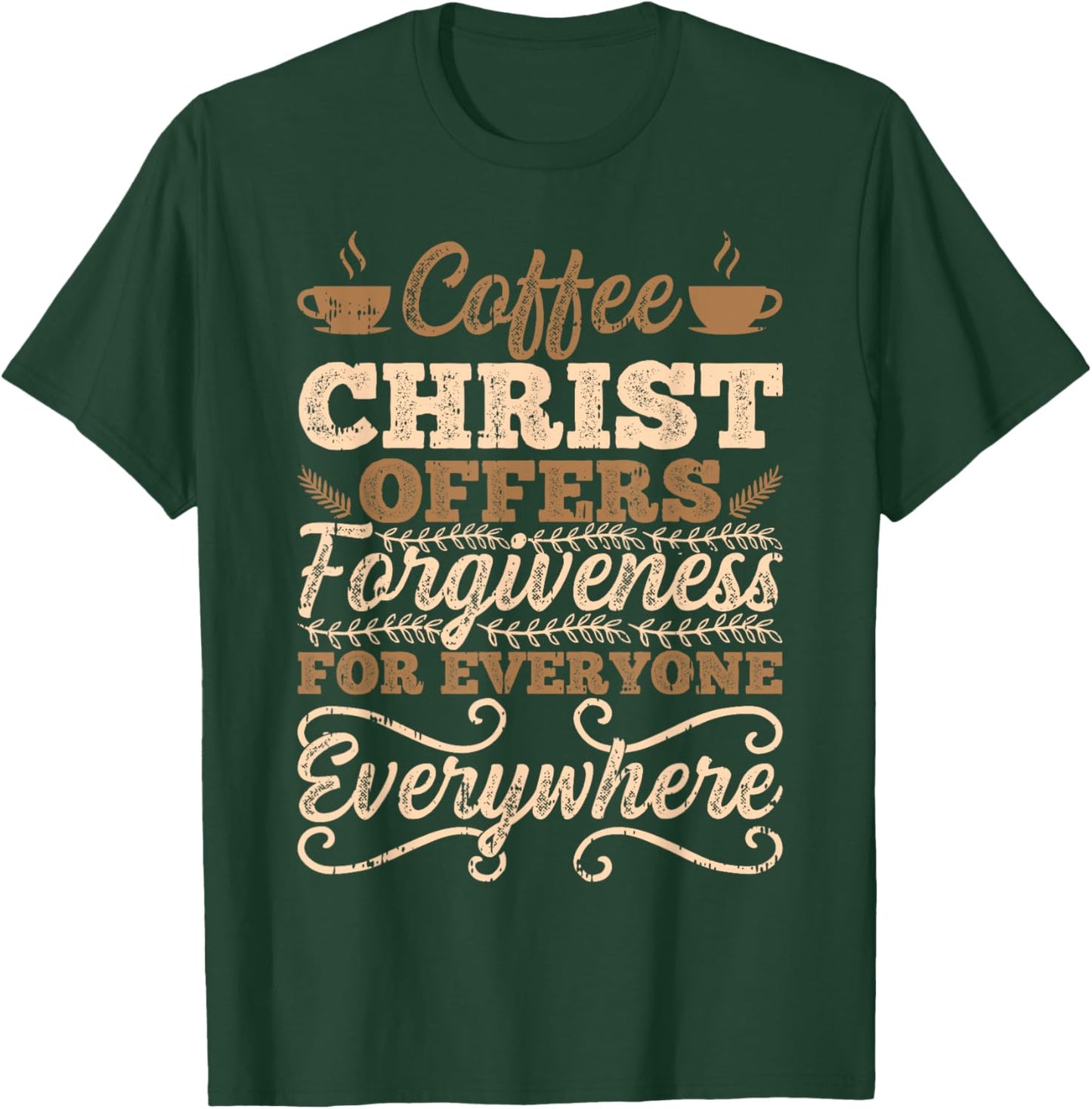 Coffee Christ Offers Forgiveness For Everyone Everywhere T-Shirt - T-Shirt | Forest
