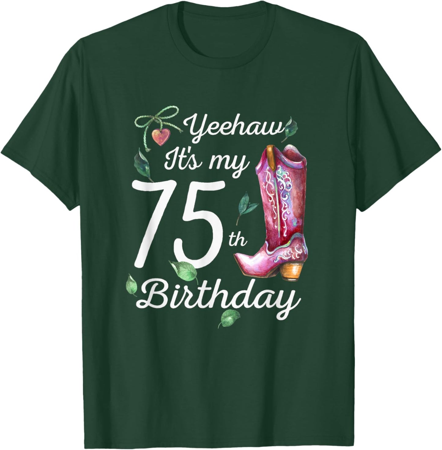 Yeehaw Its My 75th Birthday 75 Year Old Gift Country Cowgirl T-Shirt - T-Shirt | Forest