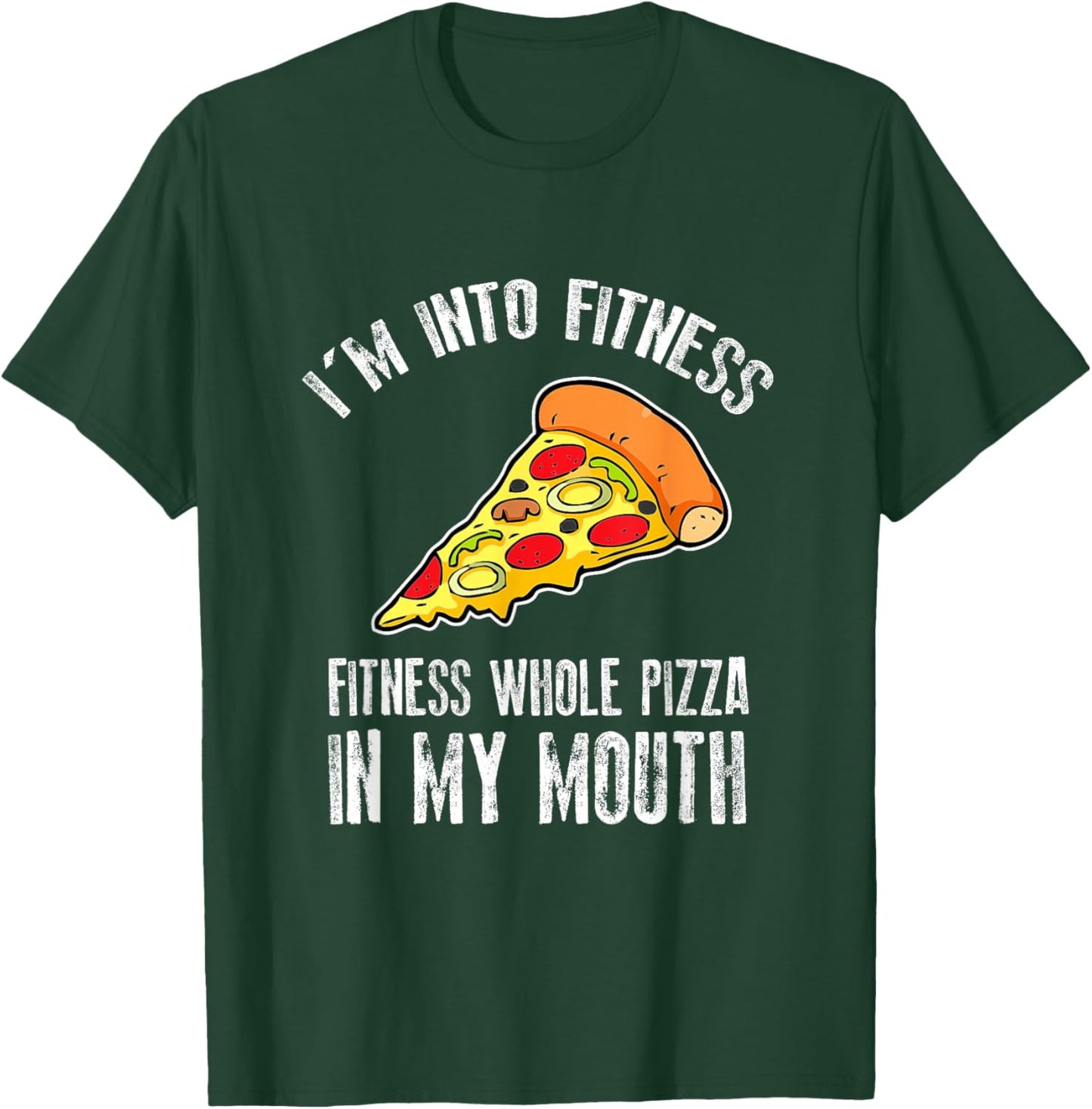Funny I'm Into Fitness Whole Pizza In My Mouth T-Shirt - T-Shirt | Forest