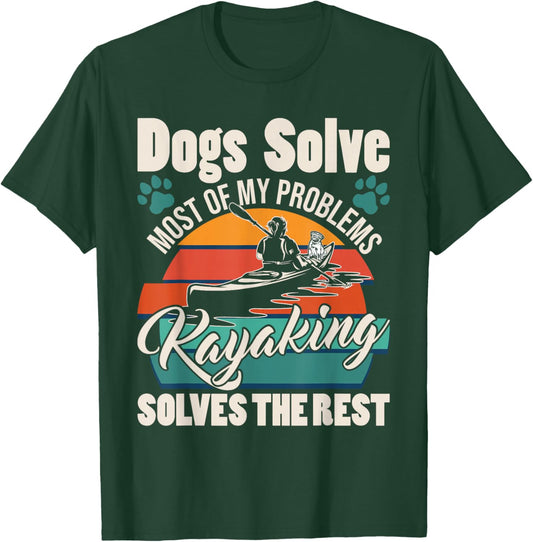 Dogs Solve Most of My Problems Kayaking Solves The Rest T-Shirt - T-Shirt | Forest