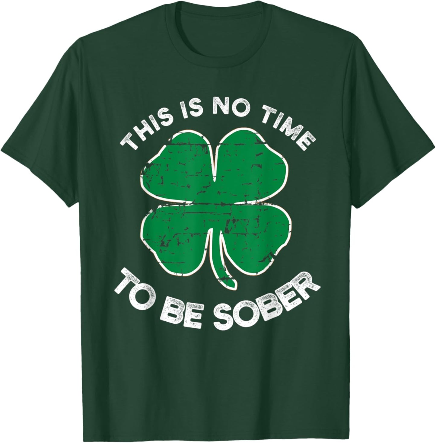 St Patricks Day This Is No Time To Be Sober T-Shirt - T-Shirt | Forest