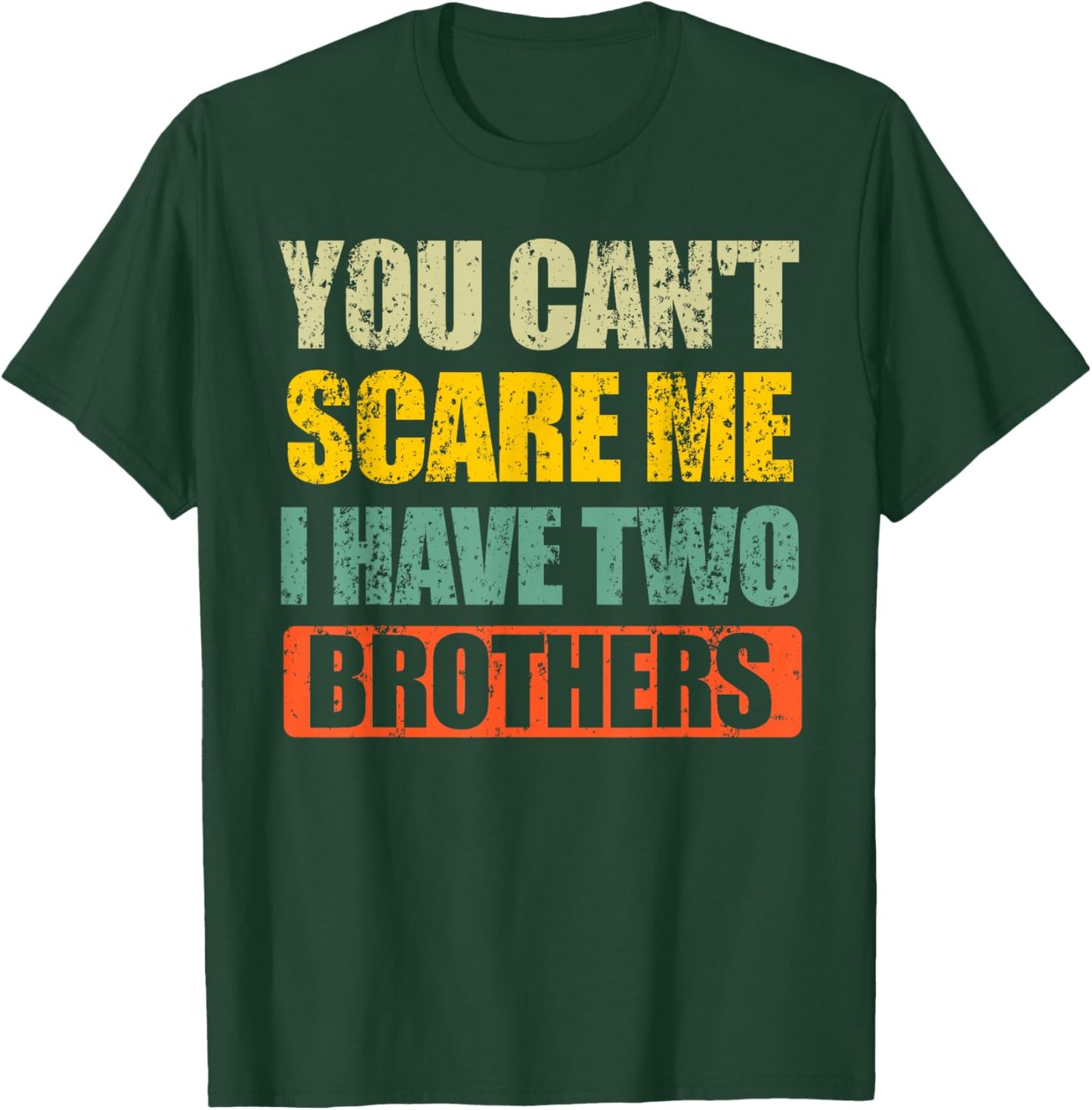 You Can't Scare Me I Have Two Brothers T-Shirt - T-Shirt | Forest