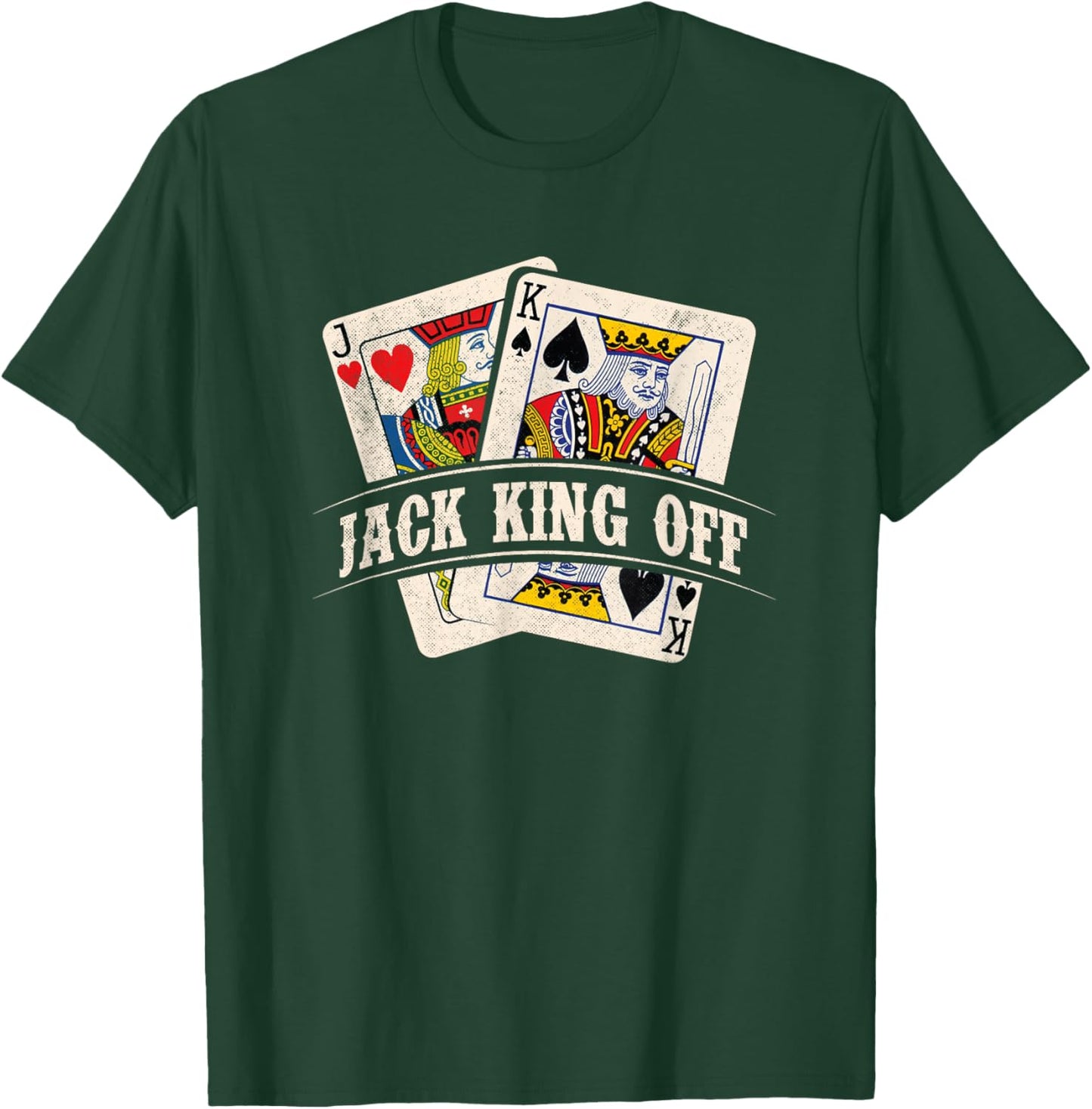 Jack King Off - Poker Card Player Casino Gambler Gambling T-Shirt - T-Shirt | Forest