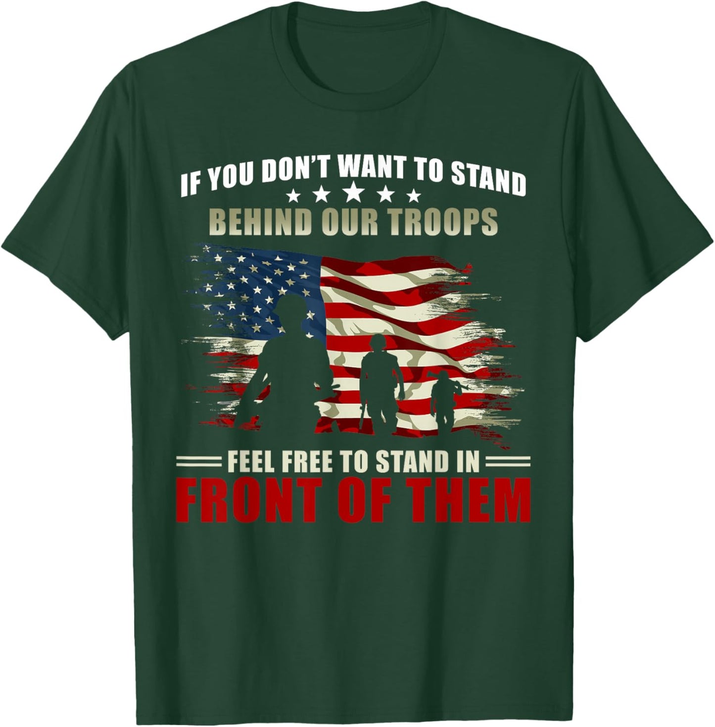 Veterans Day - If you dont want to stand behind our troops T-Shirt - T-Shirt | Forest