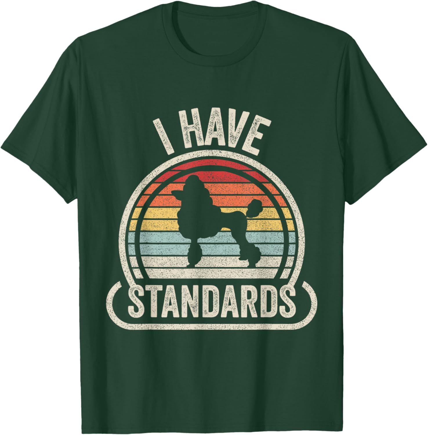 Retro Vintage I Have Standards Poodle T-Shirt - T-Shirt | Forest