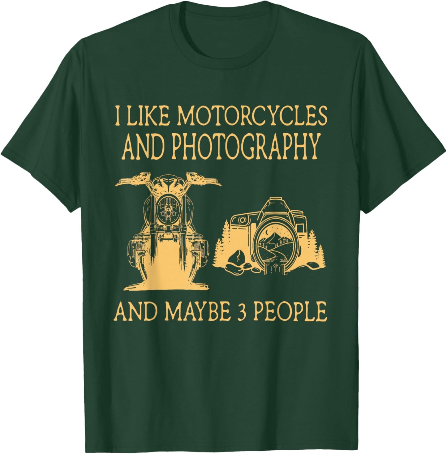 I Like Motorcycles And Photography And Maybe 3 People T-Shirt - T-Shirt | Forest