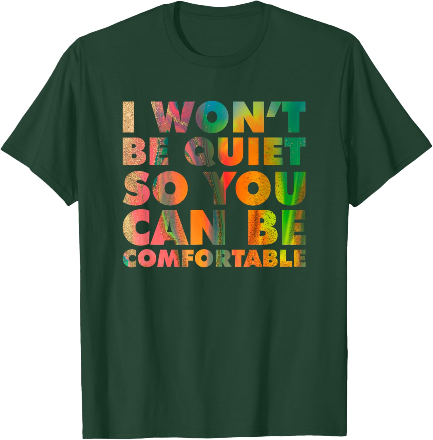 I Won't Be Quiet So You Can be Comfortable Social Justice T-Shirt - T-Shirt | Forest
