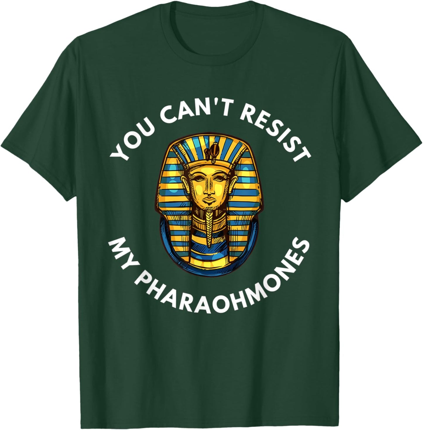 Funny Egyptian You Can't Resist My Pharaohmones Pharaoh T-Shirt - T-Shirt | Forest