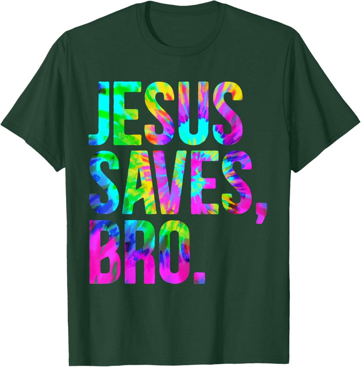 Jesus Saves Bro, Christian Religious Faith Believer Tie-Dye T-Shirt - T-Shirt | Forest