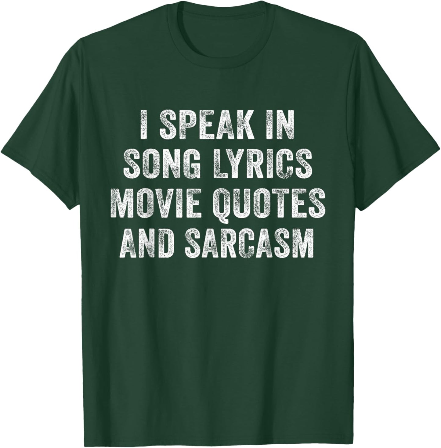 I Speak In Movie Quotes Song Lyrics And Sarcasm Distressed T-Shirt - T-Shirt | Forest