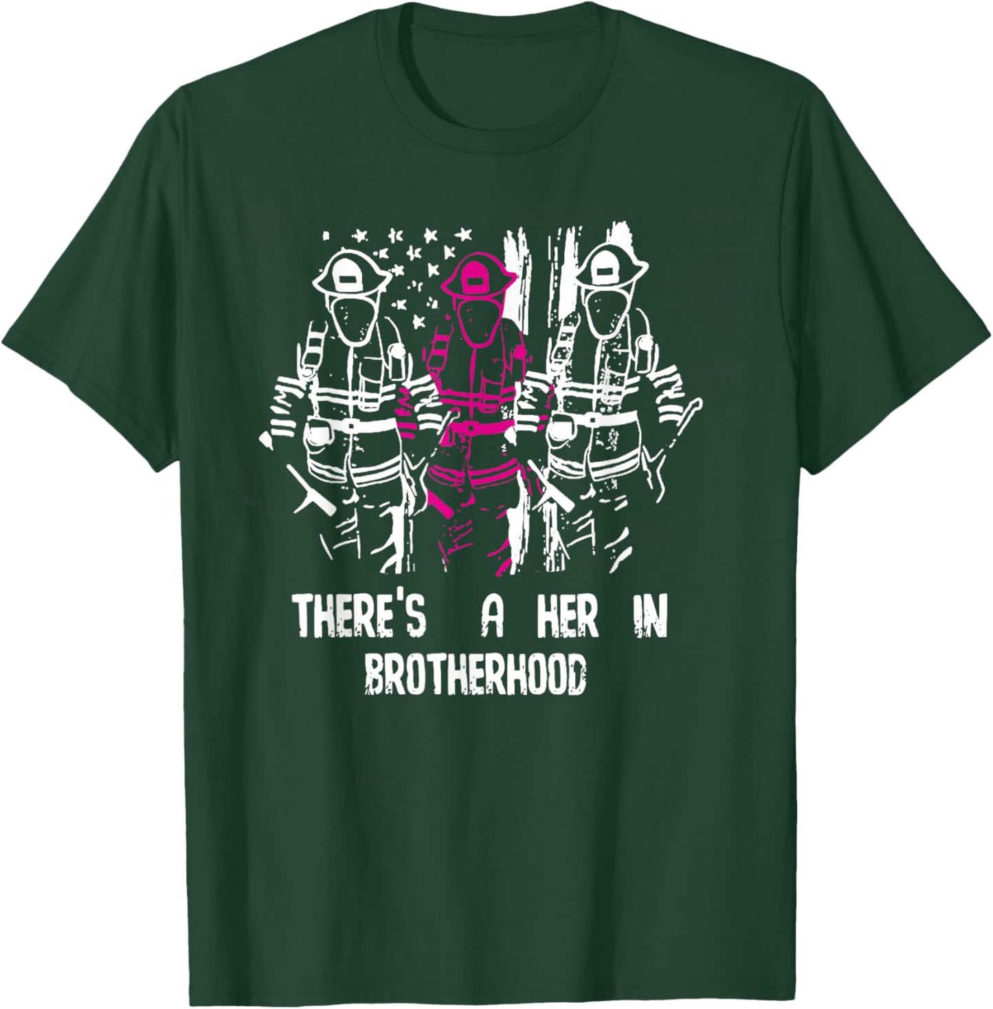 There's A Her In Brotherhood Firefighter Firewoman Rescuer T-Shirt - T-Shirt | Forest