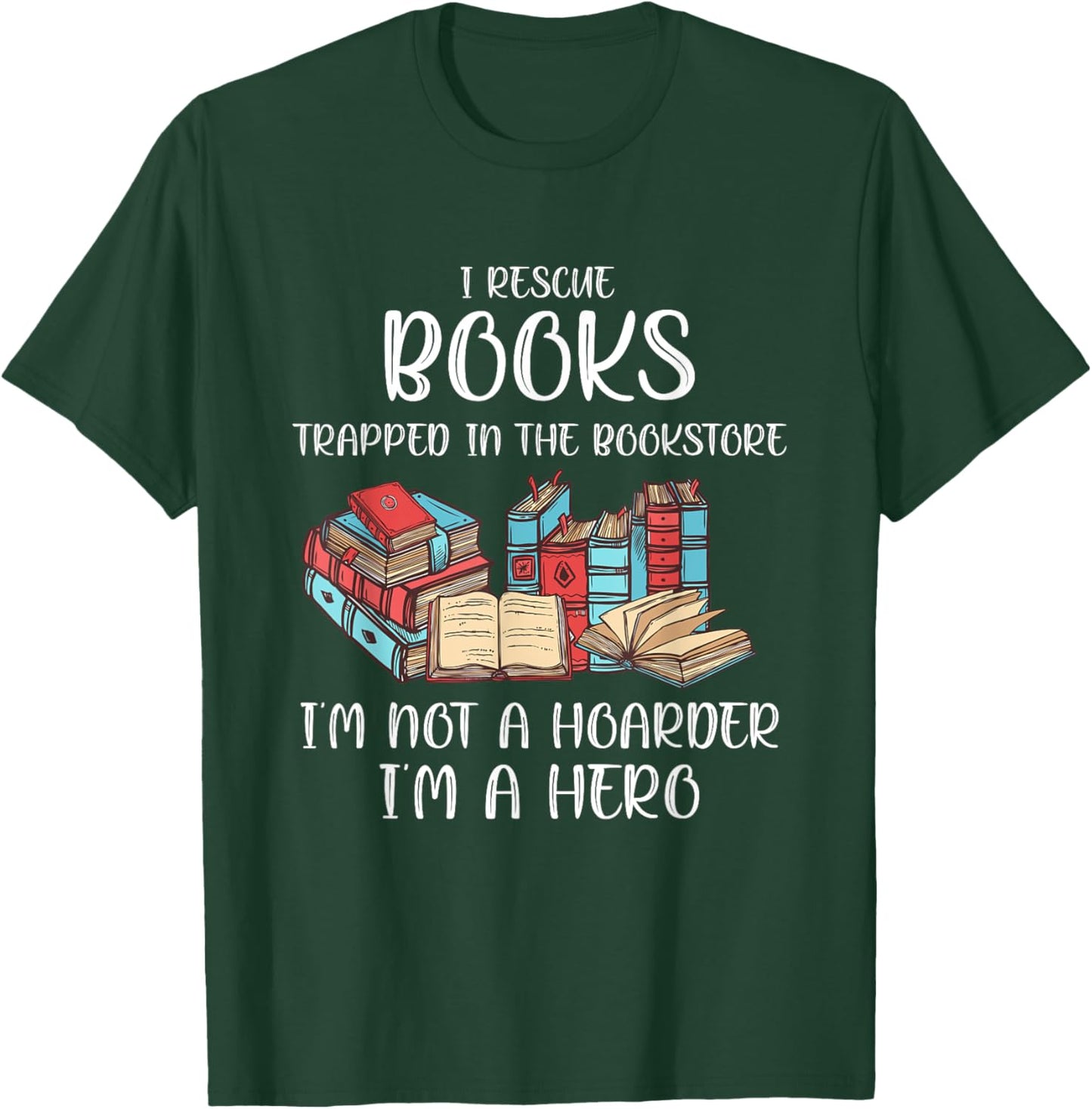 I Rescue Book Trapped In The Bookstore I'm Not A Hoarder T-Shirt - T-Shirt | Forest
