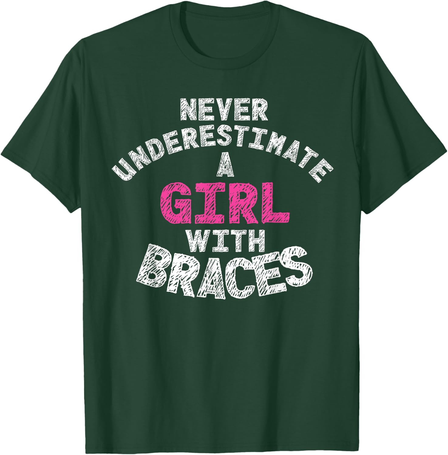 Never Underestimate A Girl With Braces T-Shirt - T-Shirt | Forest