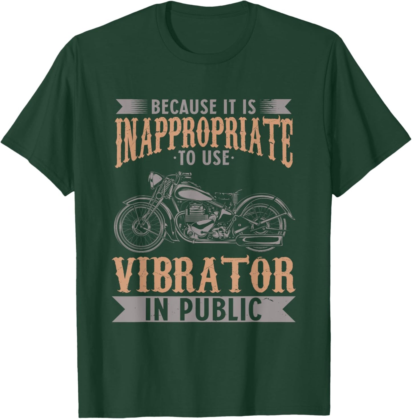 Because It Is Inappropriate To Use Vibrator In Public Biker T-Shirt - T-Shirt | Forest