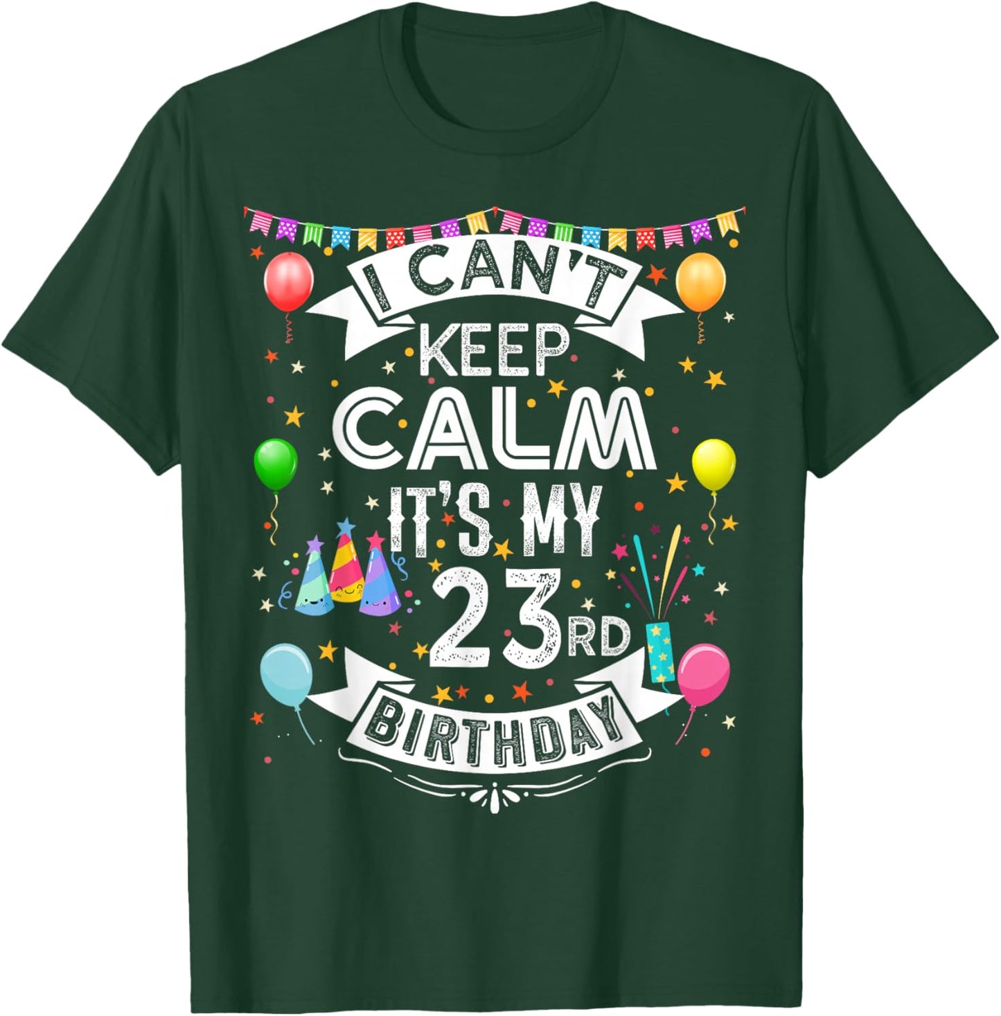 I Can't Keep Calm It's My 23rd Birthday 23 Year Old T-Shirt - T-Shirt | Forest