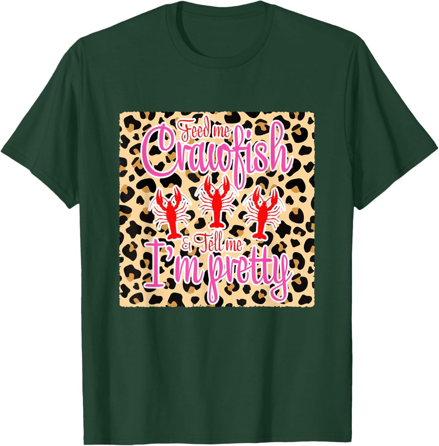 Feed Me Crawfish And Tell Me I'm Pretty Leopard Crawfish T-Shirt - T-Shirt | Forest