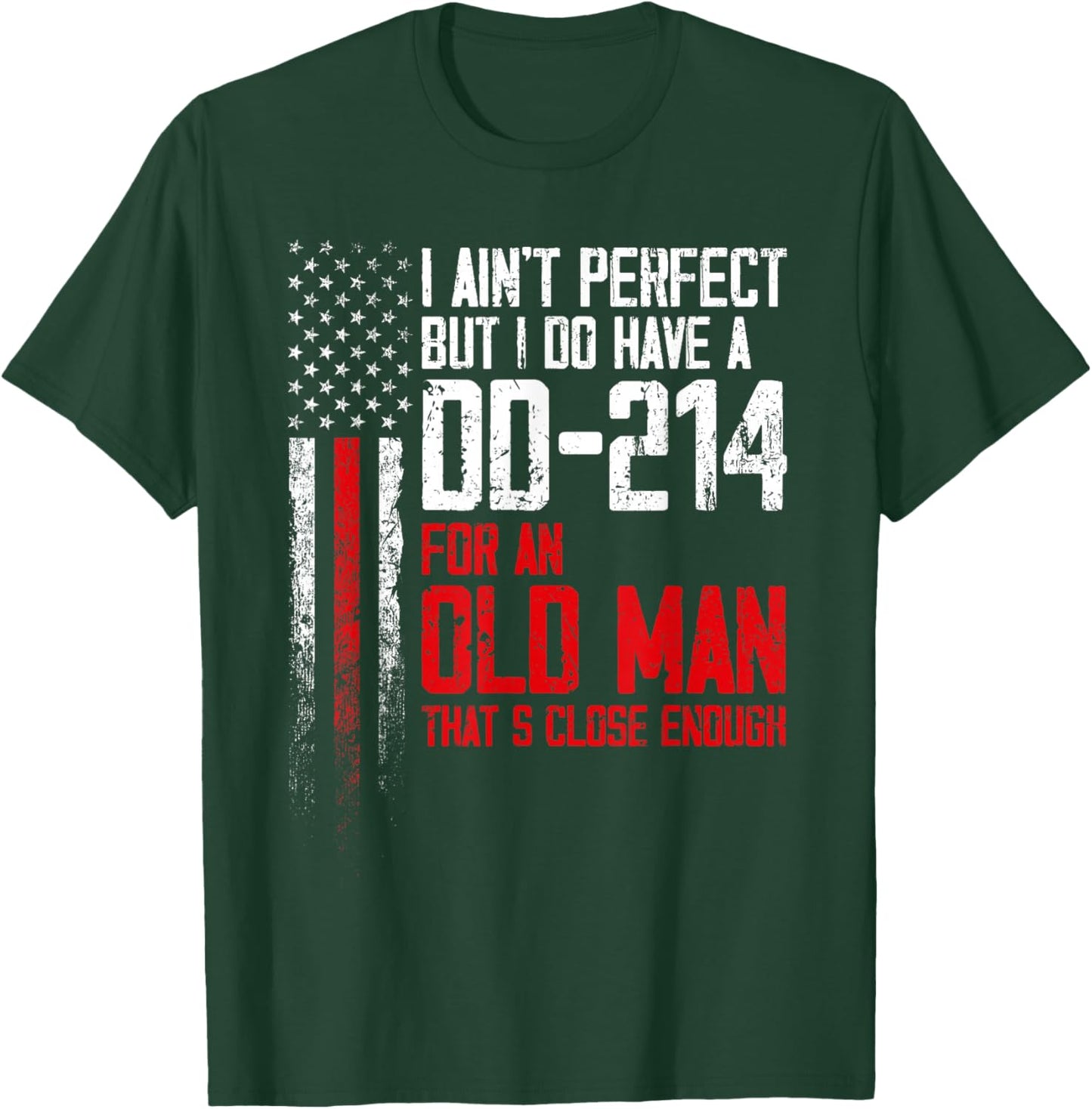 I Ain't Perfect But I Do Have A DD-214 for an Old Man T-Shirt - T-Shirt | Forest