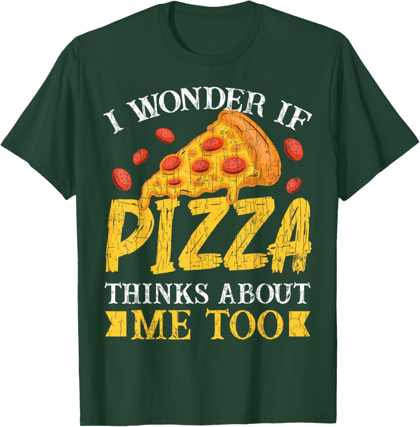 I Wonder If Pizza Thinks About Me Too Funny Eater Graphic T-Shirt - T-Shirt | Forest