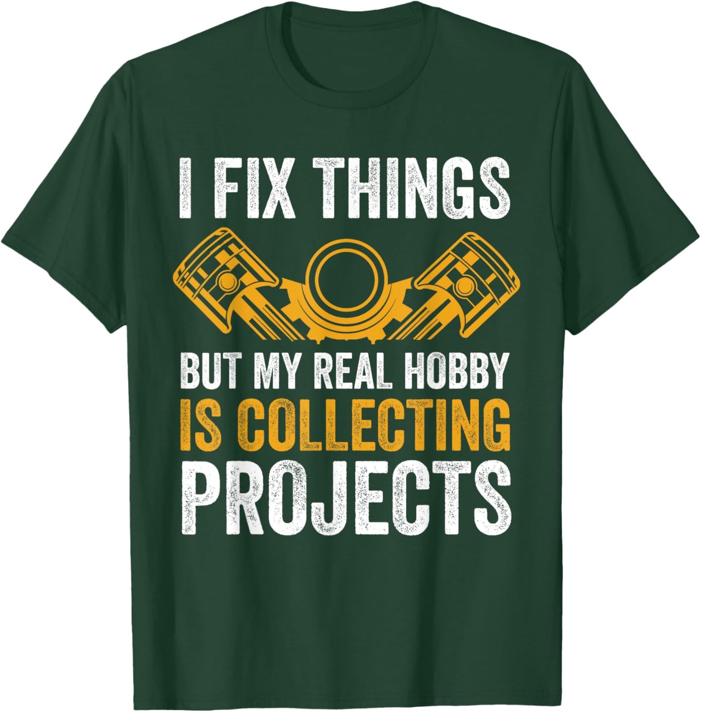 I Fix Things But My Real Hobby is Collecting Projects Funny T-Shirt - T-Shirt | Forest