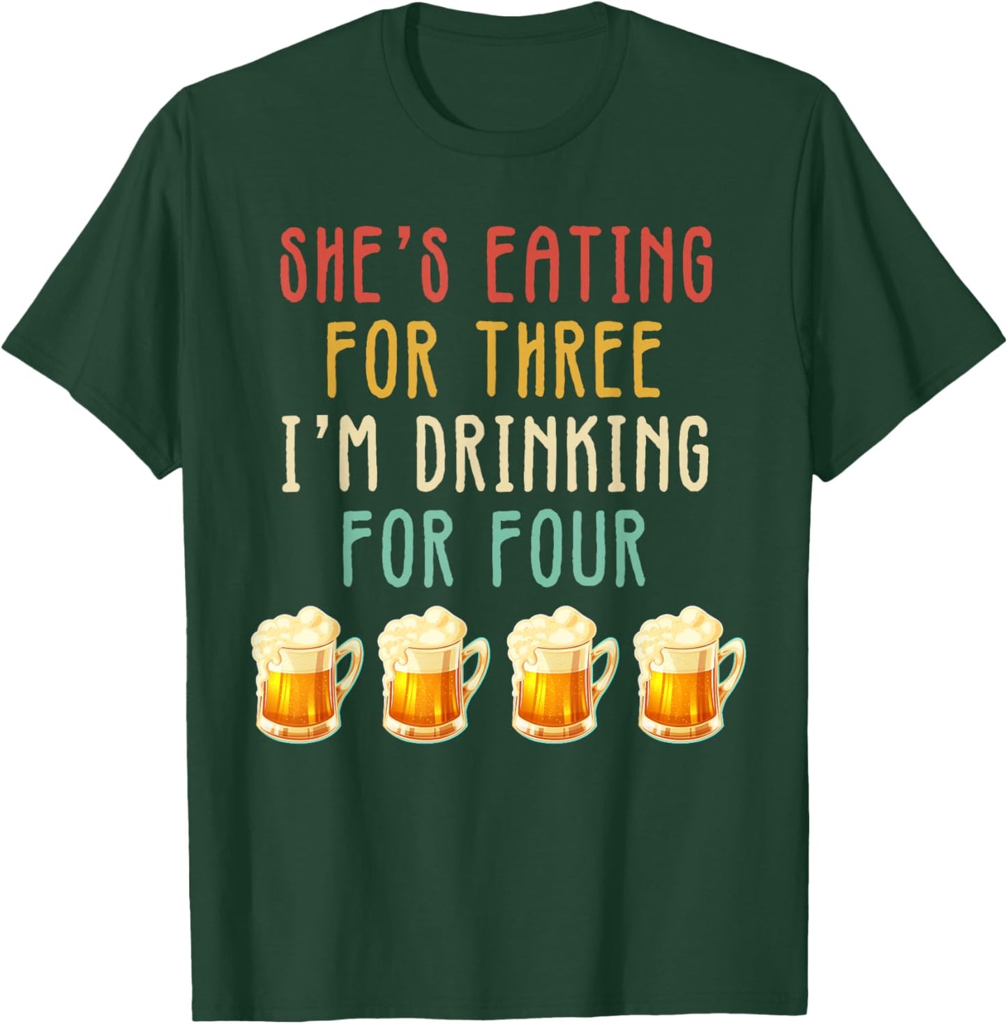 She's Eating For 3 I'm Drinking For 4 Pregnancy Announcement T-Shirt - T-Shirt | Forest