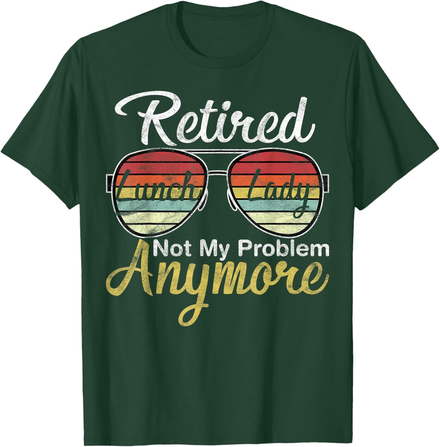 Retired Lunch Lady Not My Problem Anymore Last Day of School T-Shirt - T-Shirt | Forest