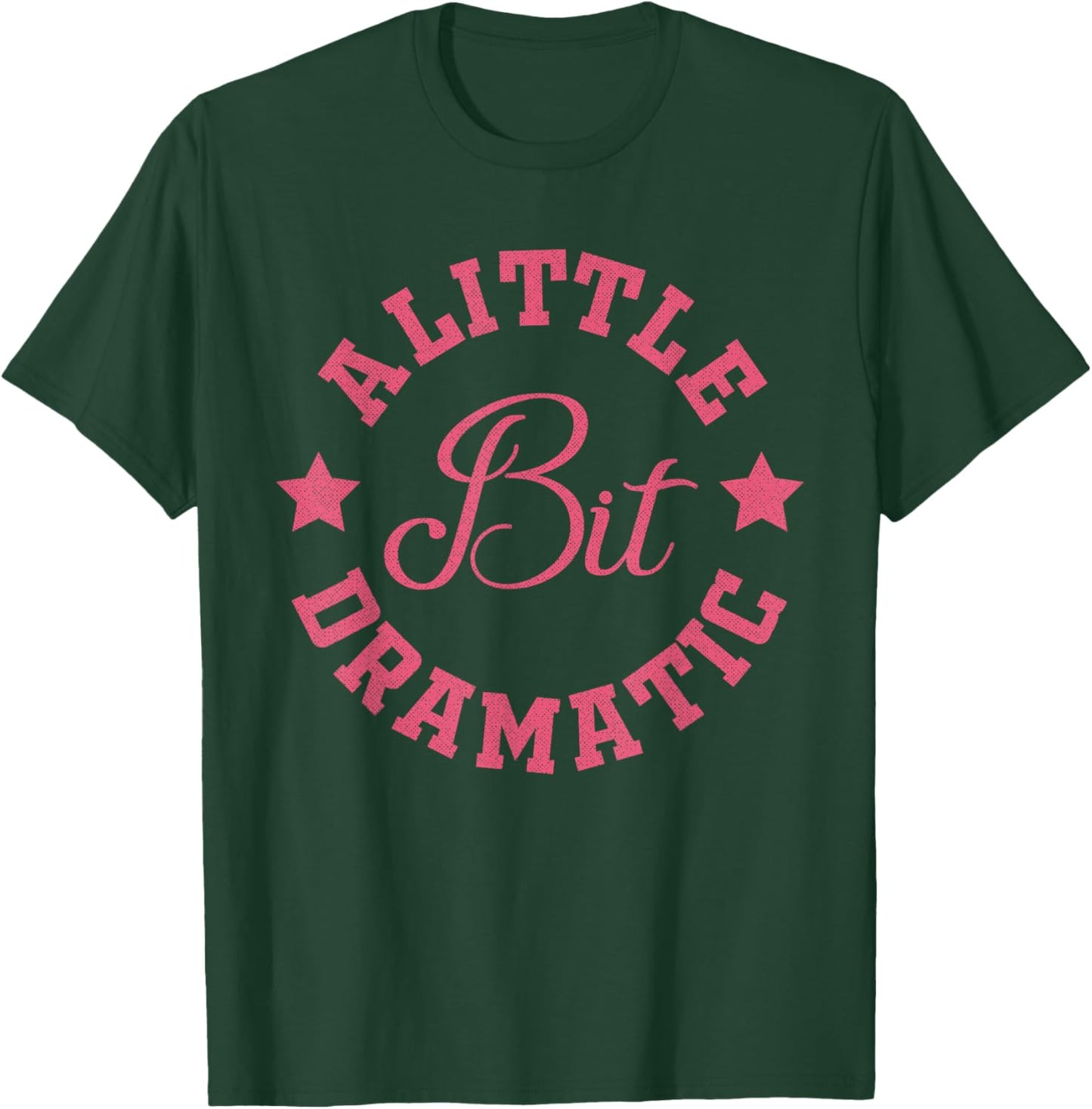 A Little Bit Dramatic Funny Saying Funny Graphic T-Shirt - T-Shirt | Forest