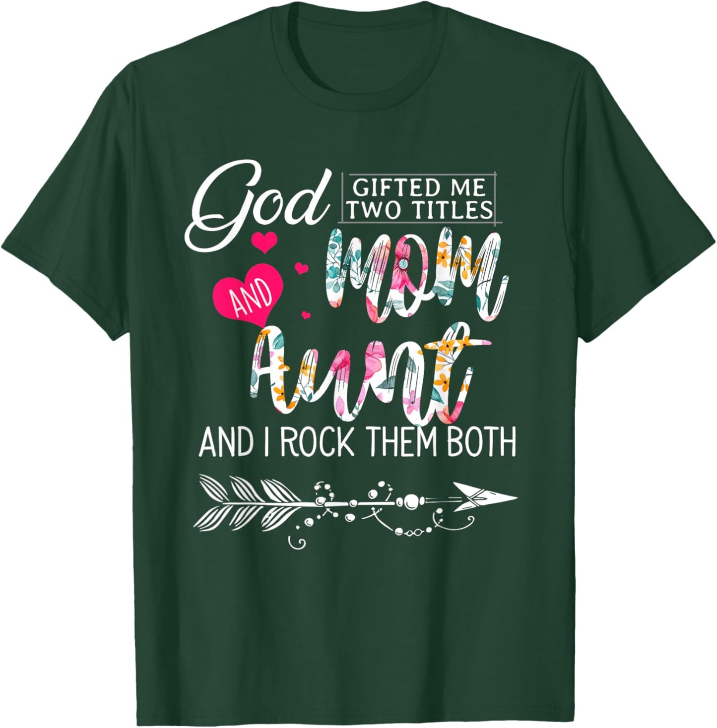 God Gifted Me Two Titles Mom And Aunt Flower Mother's Day T-Shirt - T-Shirt | Forest