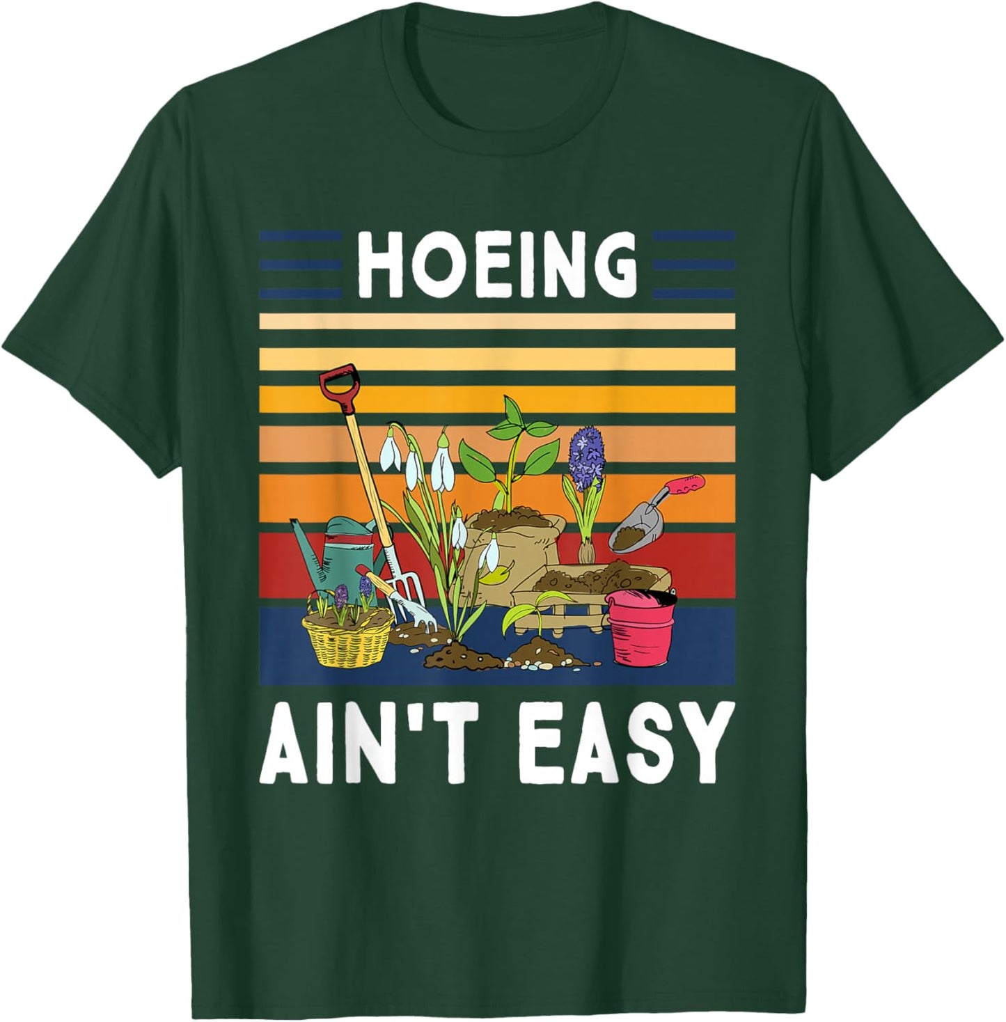 Hoeing Ain't Easy - Funny Gardener Gardening Plant Grower T-Shirt - T-Shirt | Forest