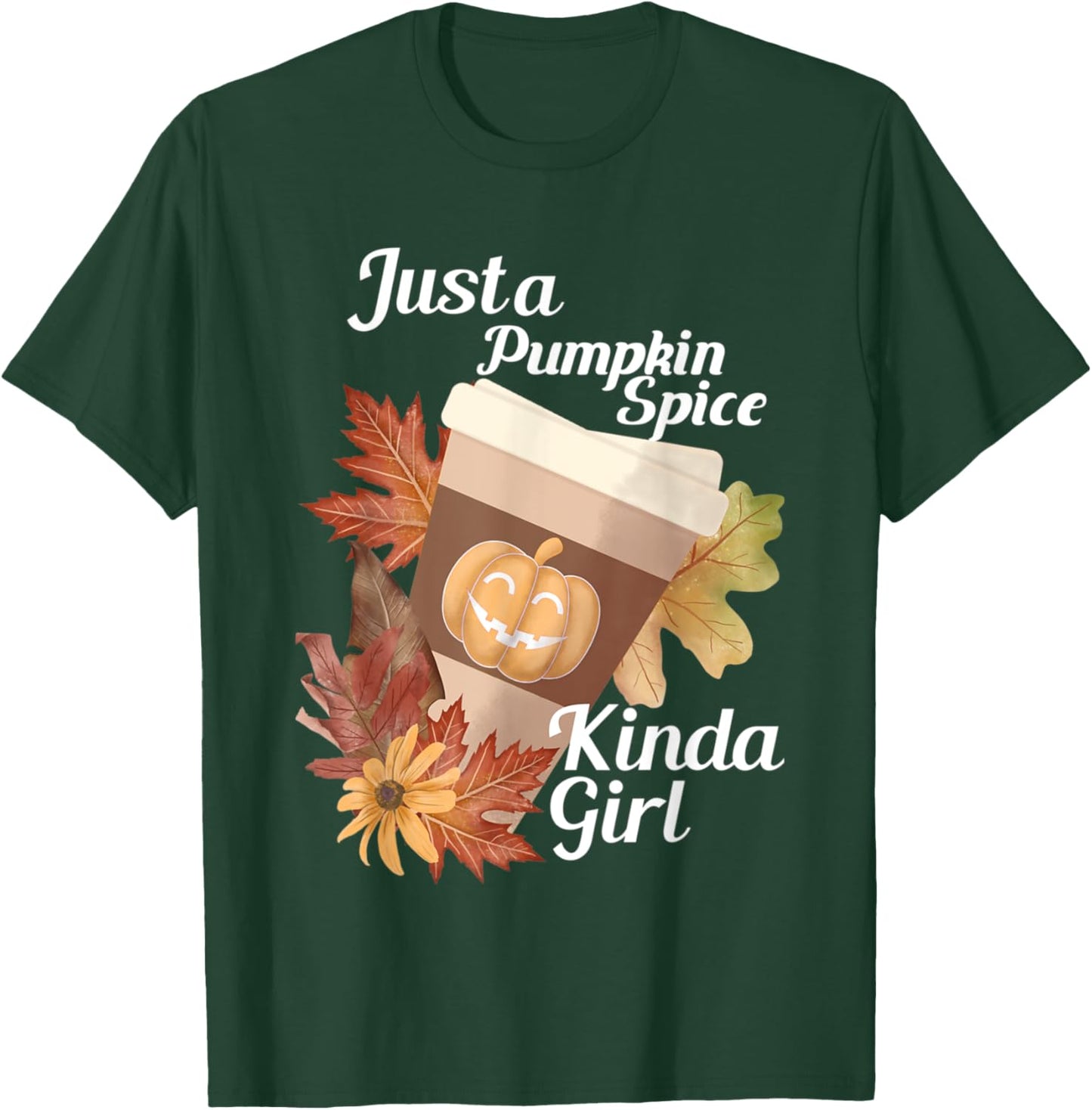 Just a Pumpkin Spice Kinda Girl Fall Themed Design T-Shirt - T-Shirt | Forest