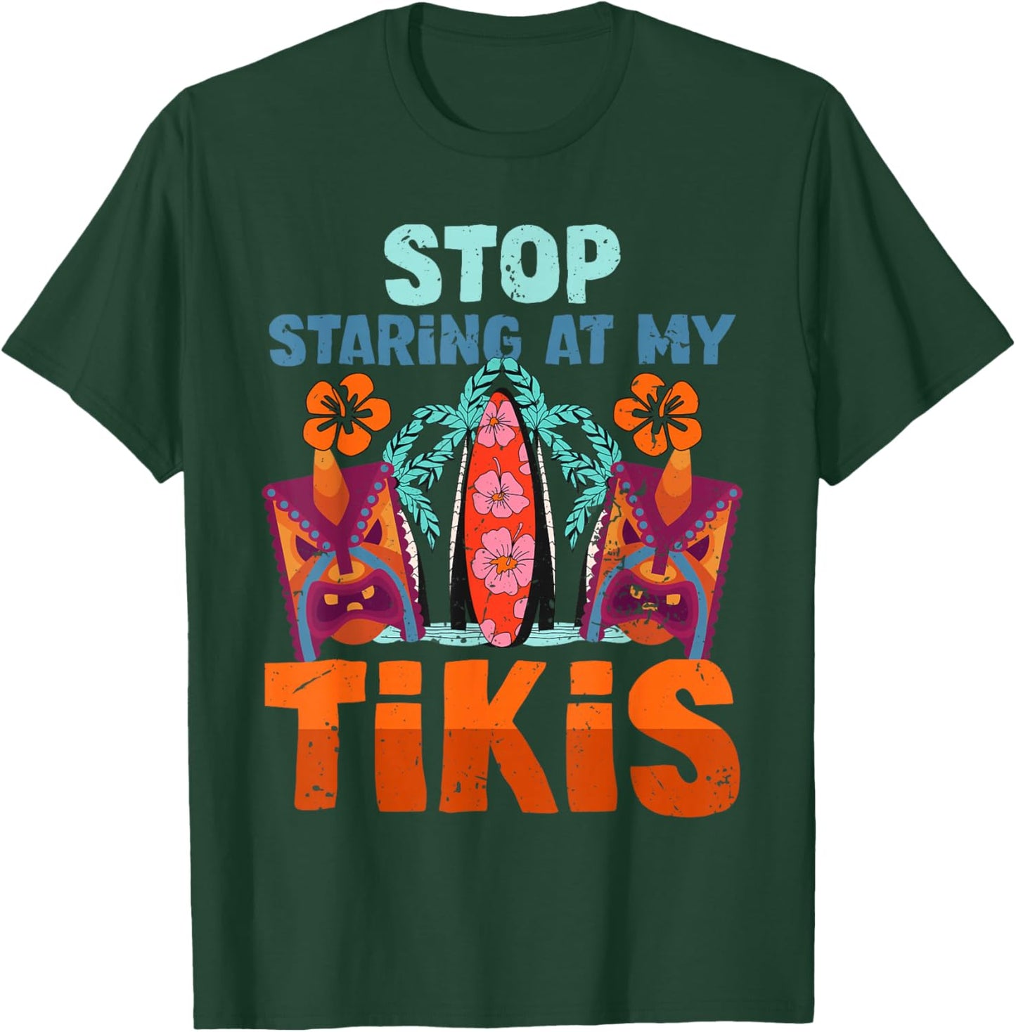 Funny Stop Staring At My Tikis Hawaiian Vacation T-Shirt - T-Shirt | Forest