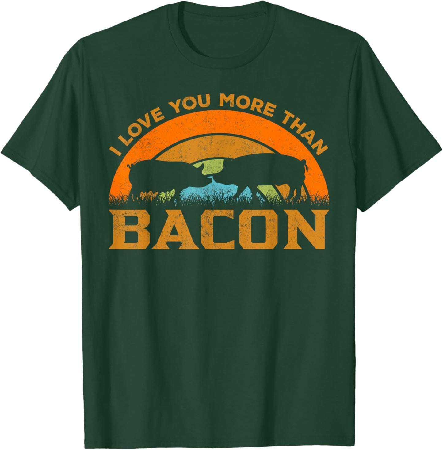 Love You More Than Bacon - Funny Retro Pig Meat Pork Lover T-Shirt - T-Shirt | Forest