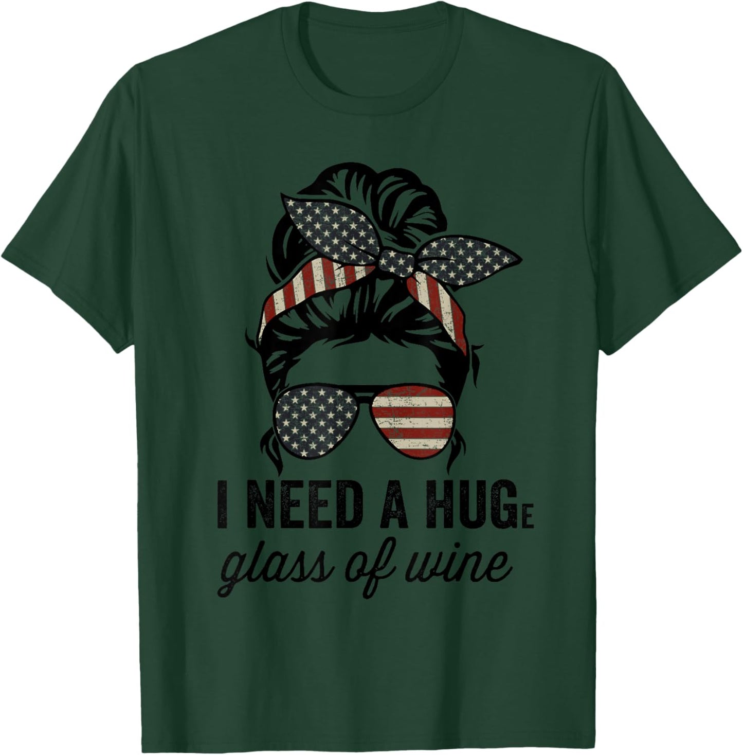 I Need A Huge Glass Of Wine - USA Funny Wine Lover T-Shirt - T-Shirt | Forest