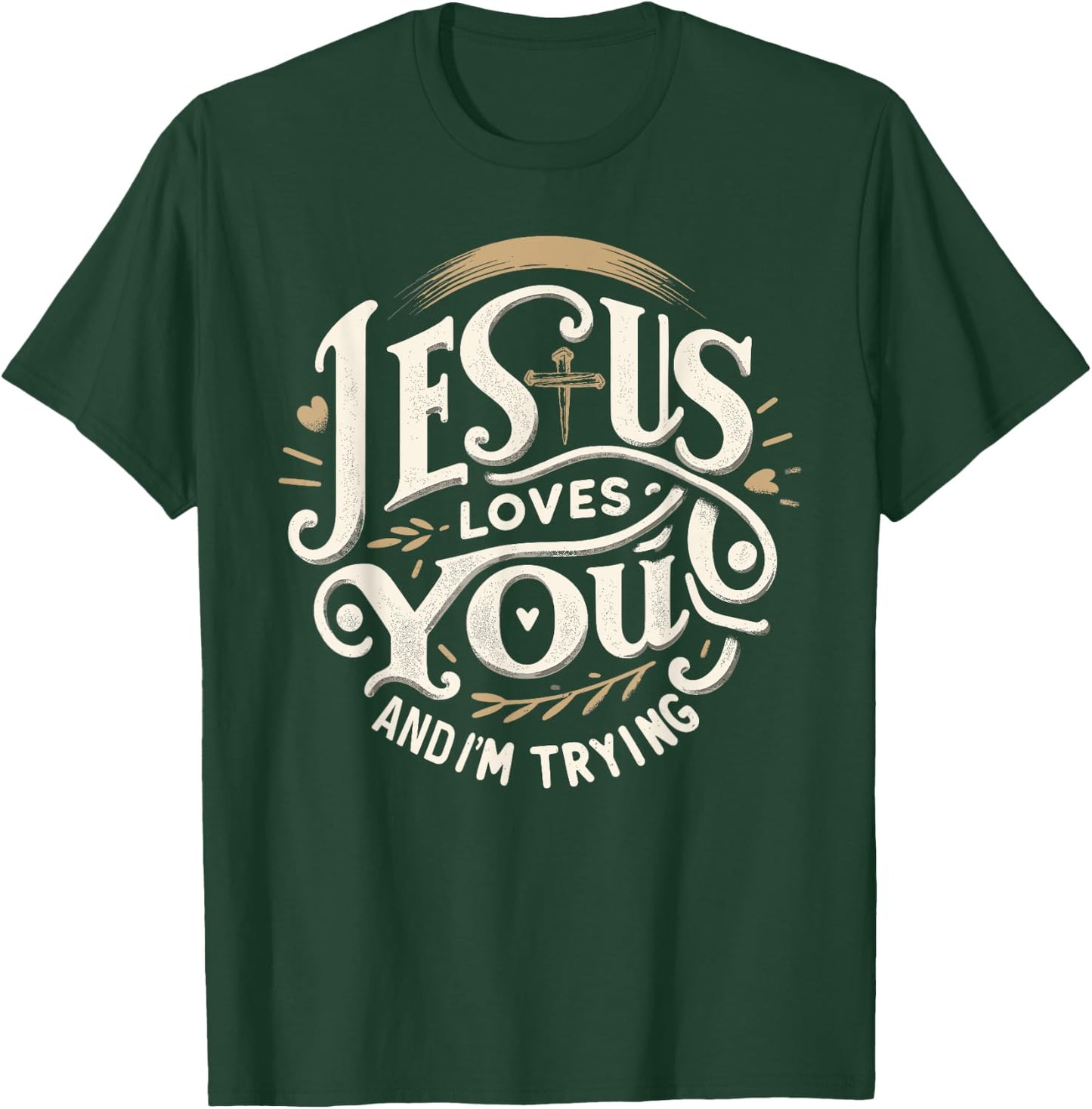Jesus Loves You and I'm Trying Humor for Christians T-Shirt - T-Shirt | Forest