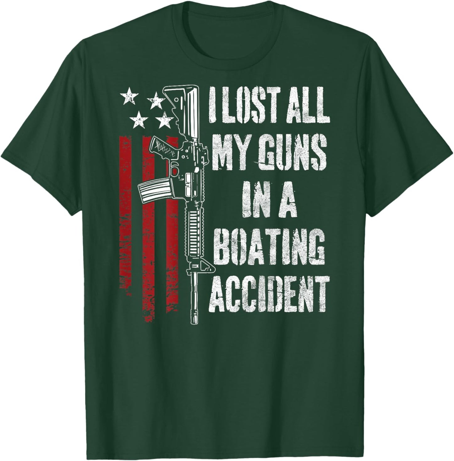 I Lost All My Guns In Boating Accident Funny Joke - ON BACK T-Shirt - T-Shirt | Forest