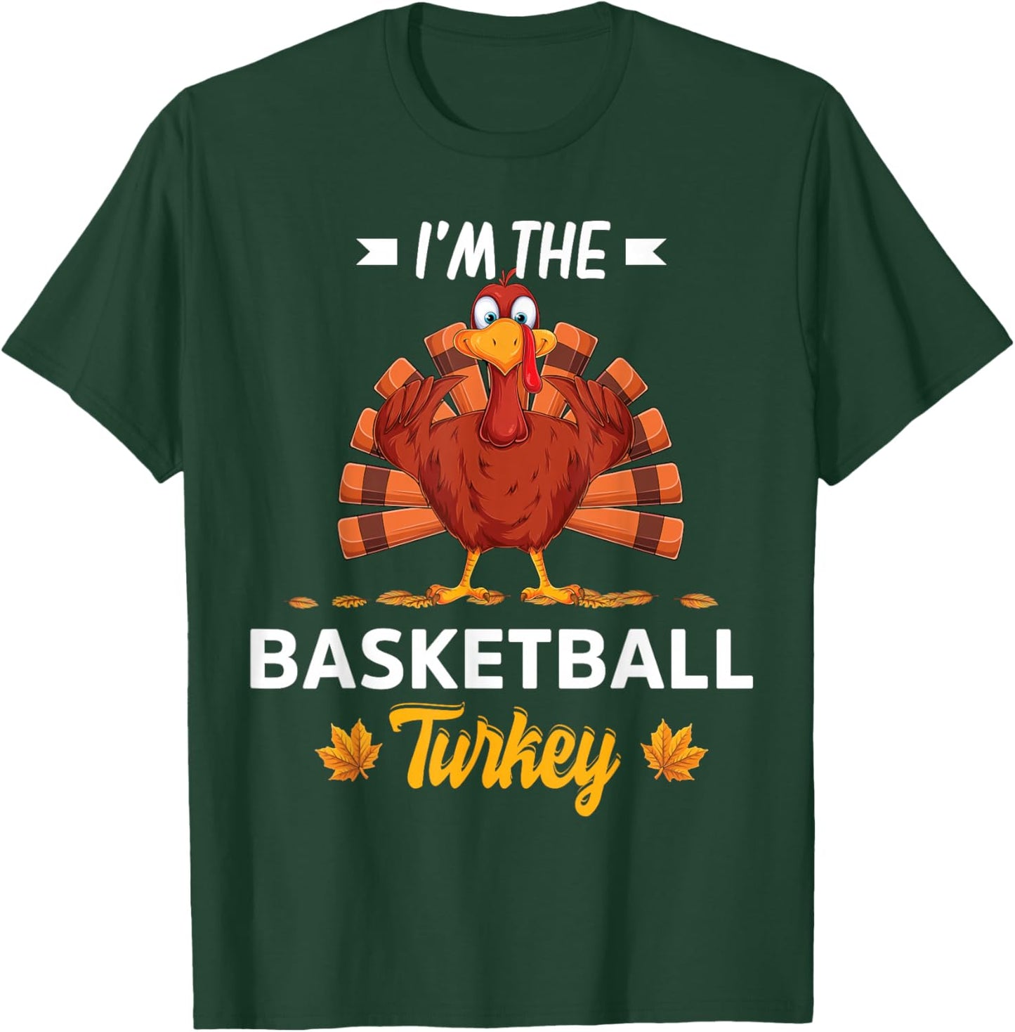 I'm The Basketball Turkey Happy thanksgiving Thankful T-Shirt - T-Shirt | Forest