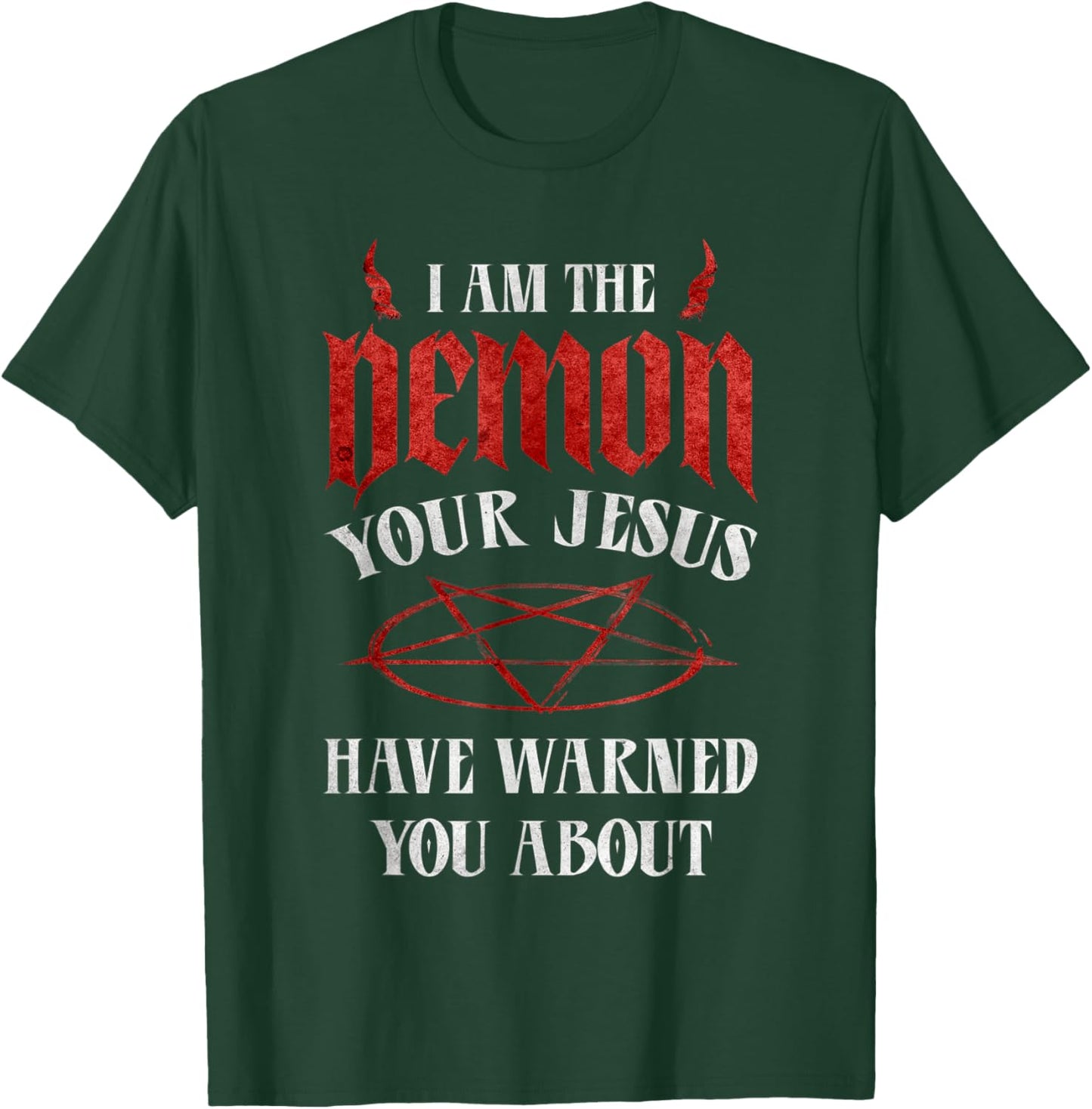 Pentagram I Am The Demon Your Jesus Have Warned You About T-Shirt - T-Shirt | Forest