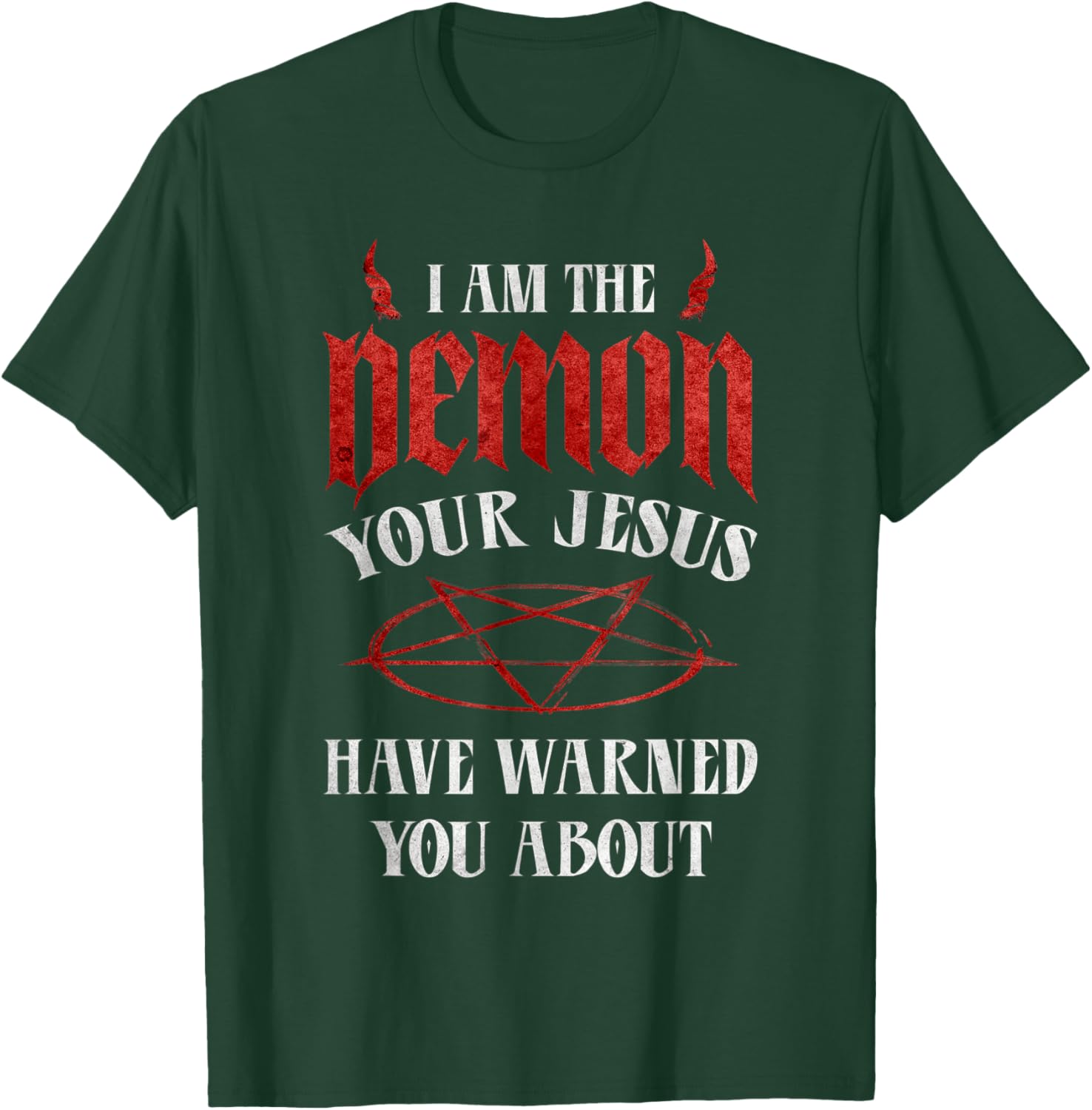 Pentagram I Am The Demon Your Jesus Have Warned You About T-Shirt - T-Shirt | Forest