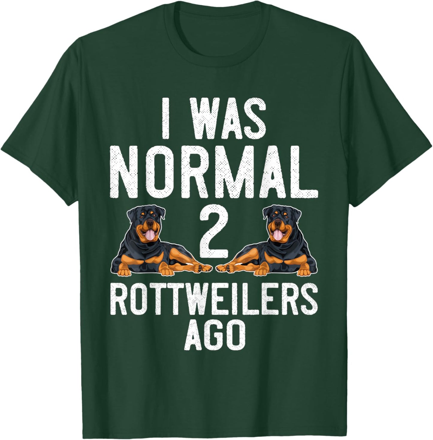 Rottweiler Dog Lover I was Normal 2 Rottweilers Rottie Mom T-Shirt - T-Shirt | Forest