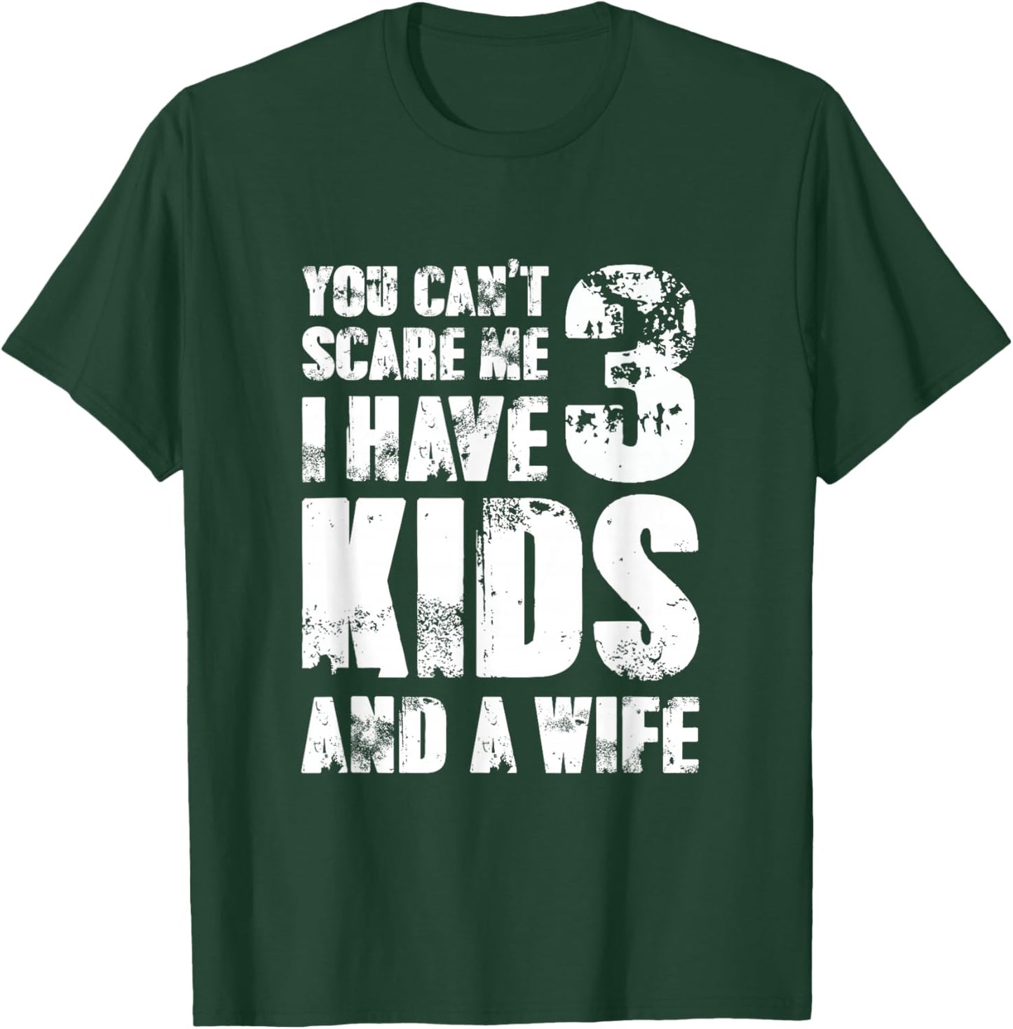 Father Day You Cant Scare Me I Have 3 Kids and A Wife T-Shirt - T-Shirt | Forest