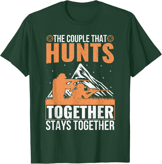The Couple That Hunts Together Stays Together Humor Hunting T-Shirt - T-Shirt | Forest